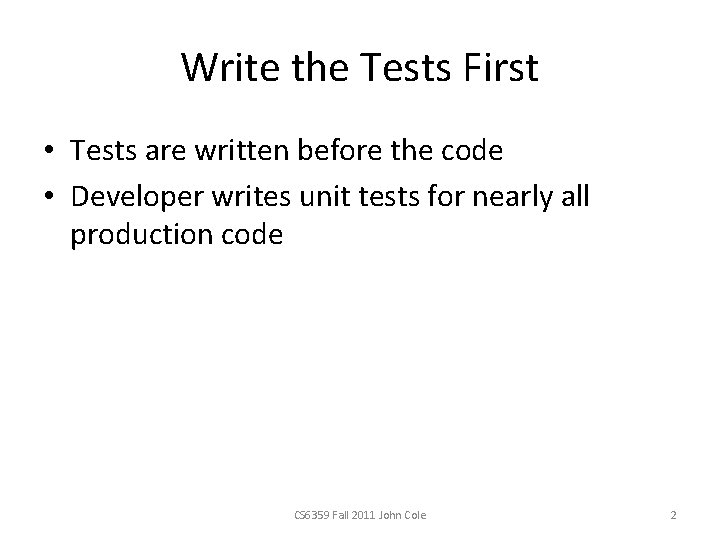 Write the Tests First • Tests are written before the code • Developer writes