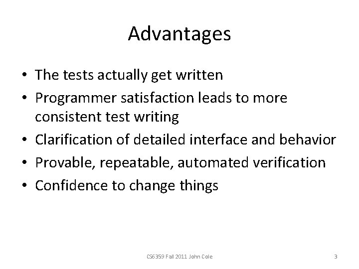 Advantages • The tests actually get written • Programmer satisfaction leads to more consistent