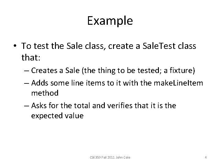 Example • To test the Sale class, create a Sale. Test class that: –