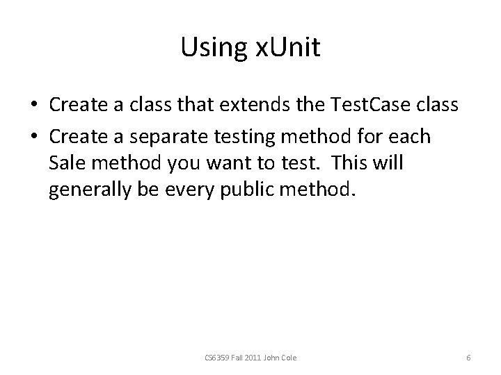 Using x. Unit • Create a class that extends the Test. Case class •