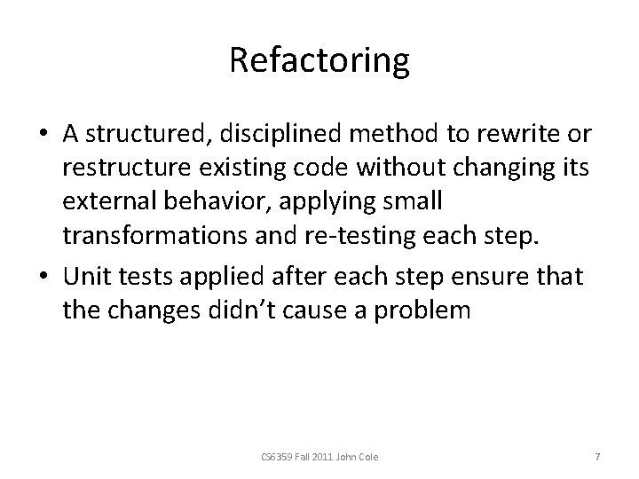 Refactoring • A structured, disciplined method to rewrite or restructure existing code without changing