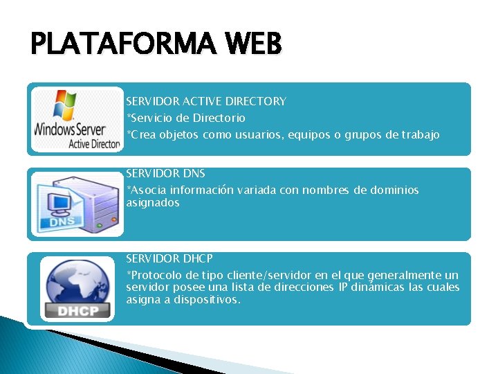 PLATAFORMA WEB SERVIDOR ACTIVE DIRECTORY *Servicio de Directorio *Crea objetos como usuarios, equipos o