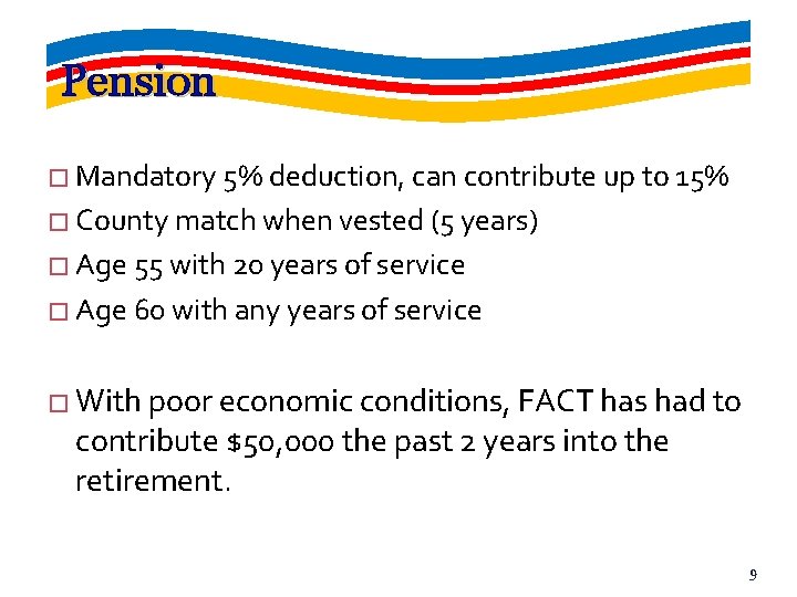 Pension � Mandatory 5% deduction, can contribute up to 15% � County match when