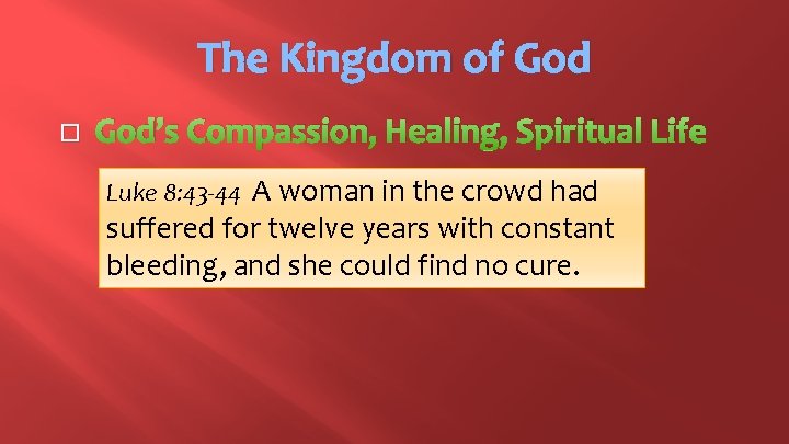 The Kingdom of God � God’s Compassion, Healing, Spiritual Life Luke 8: 43 -44