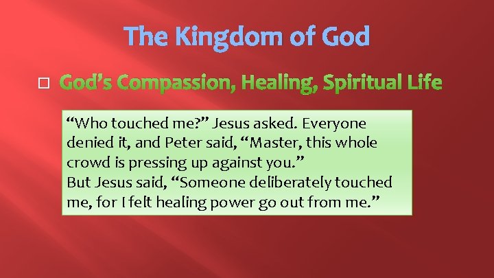 The Kingdom of God � God’s Compassion, Healing, Spiritual Life “Who touched me? ”