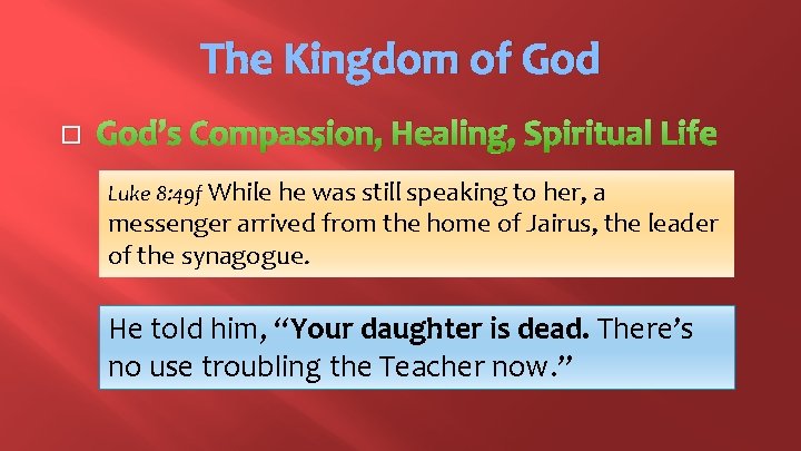 The Kingdom of God � God’s Compassion, Healing, Spiritual Life Luke 8: 49 f