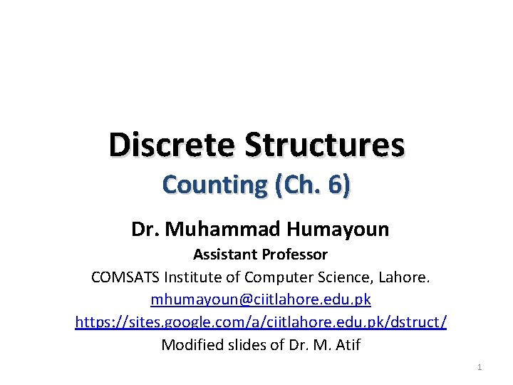 Discrete Structures Counting (Ch. 6) Dr. Muhammad Humayoun Assistant Professor COMSATS Institute of Computer