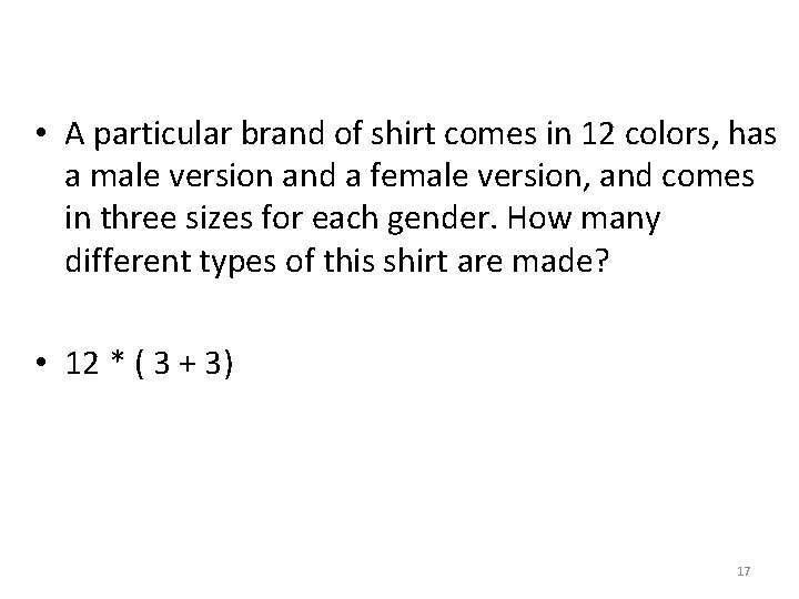  • A particular brand of shirt comes in 12 colors, has a male