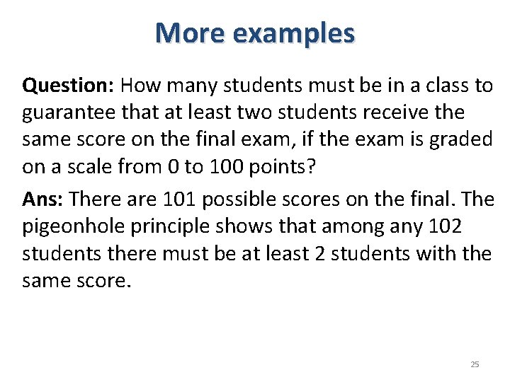More examples Question: How many students must be in a class to guarantee that