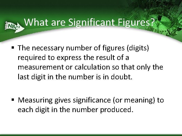 What are Significant Figures? § The necessary number of figures (digits) required to express