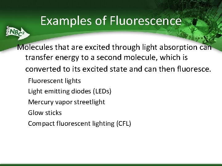 Examples of Fluorescence Molecules that are excited through light absorption can transfer energy to