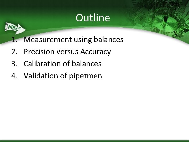 Outline 1. 2. 3. 4. Measurement using balances Precision versus Accuracy Calibration of balances