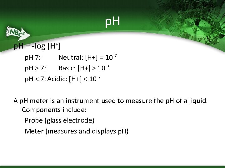 p. H = -log [H+] p. H 7: Neutral: [H+] = 10 -7 p.