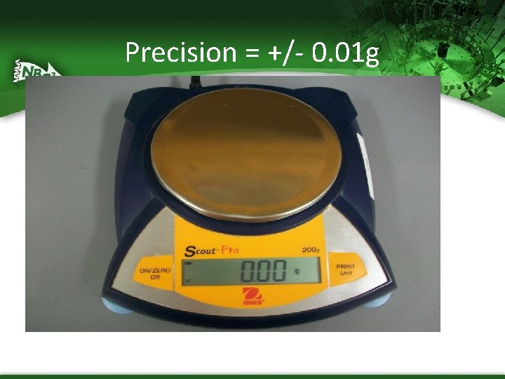 Precision = +/- 0. 01 g 