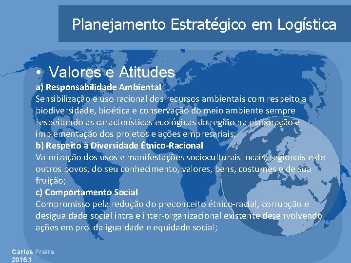 Planejamento Estratégico em Logística • Valores e Atitudes a) Responsabilidade Ambiental Sensibilização e uso