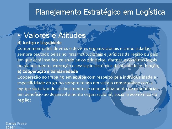 Planejamento Estratégico em Logística • Valores e Atitudes d) Justiça e Legalidade Cumprimento dos