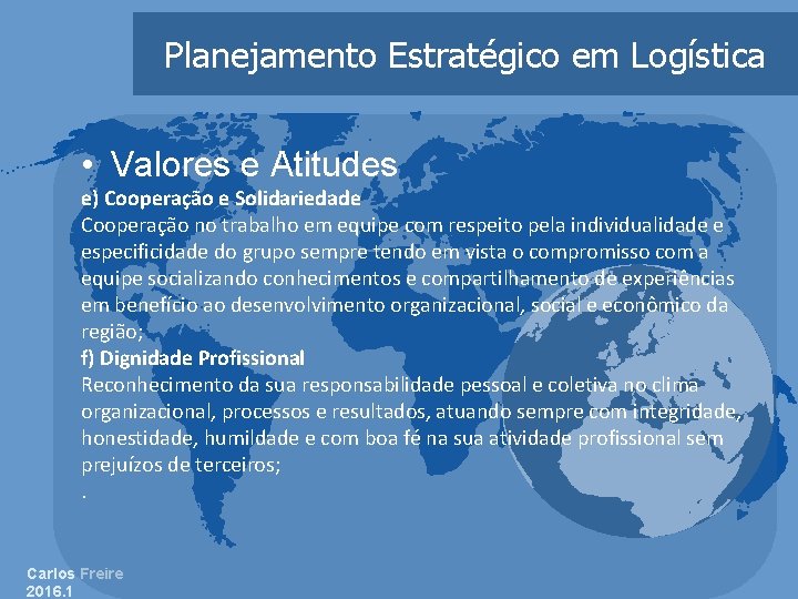 Planejamento Estratégico em Logística • Valores e Atitudes e) Cooperação e Solidariedade Cooperação no