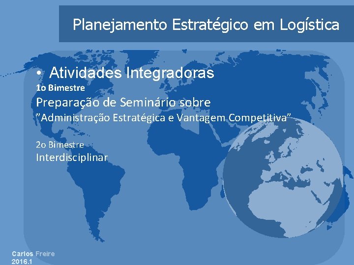 Planejamento Estratégico em Logística • Atividades Integradoras 1 o Bimestre Preparação de Seminário sobre