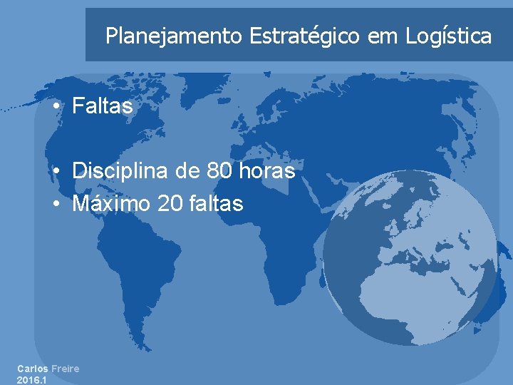 Planejamento Estratégico em Logística • Faltas • Disciplina de 80 horas • Máximo 20