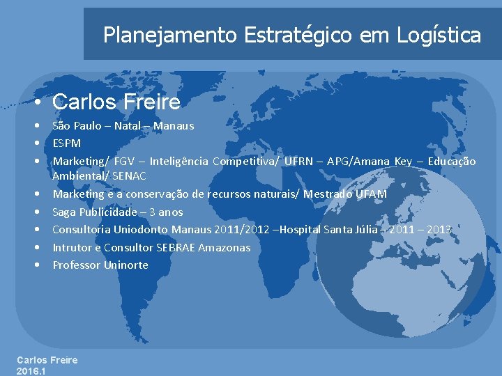 Planejamento Estratégico em Logística • Carlos Freire • São Paulo – Natal – Manaus