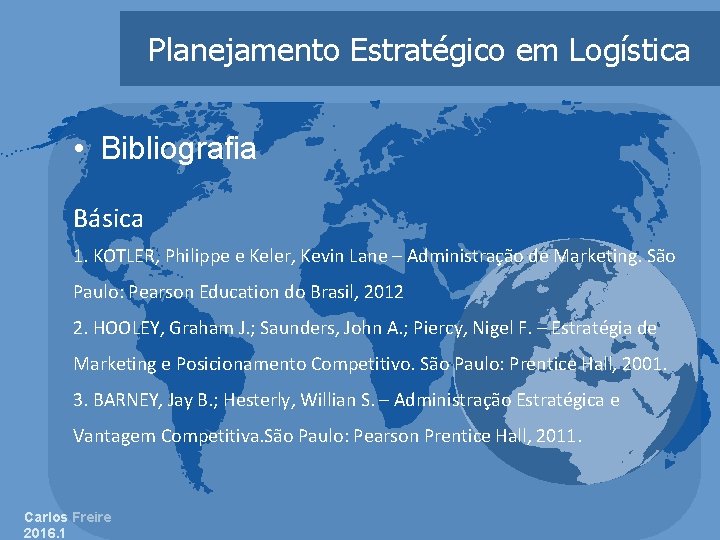 Planejamento Estratégico em Logística • Bibliografia Básica 1. KOTLER, Philippe e Keler, Kevin Lane