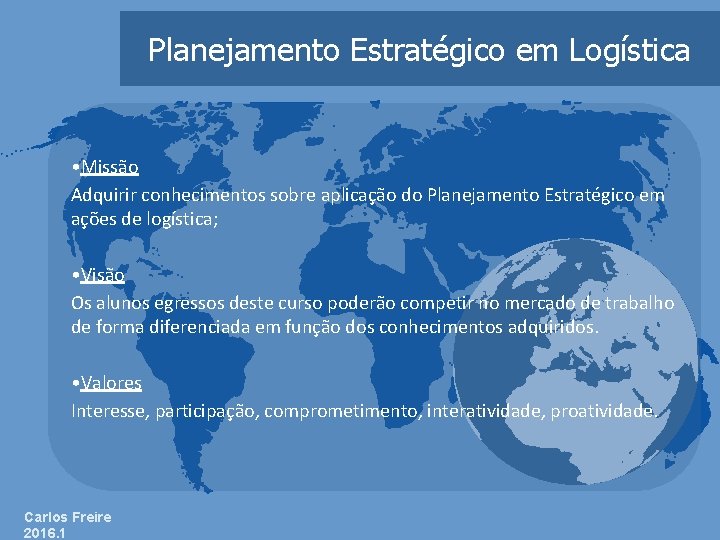 Planejamento Estratégico em Logística • Missão Adquirir conhecimentos sobre aplicação do Planejamento Estratégico em