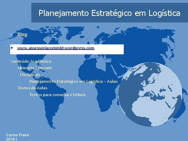 Planejamento Estratégico em Logística • Blog: • www. assessoriacommkt. wordpress. com Conteúdo Acadêmico Uninorte