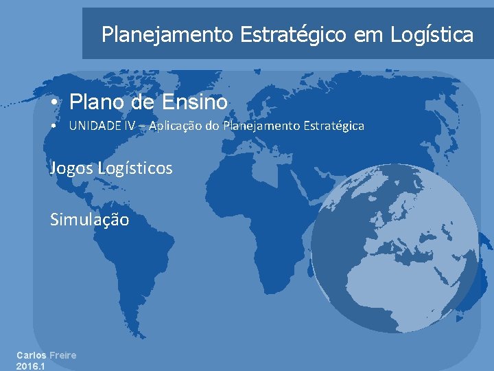 Planejamento Estratégico em Logística • Plano de Ensino • UNIDADE IV – Aplicação do