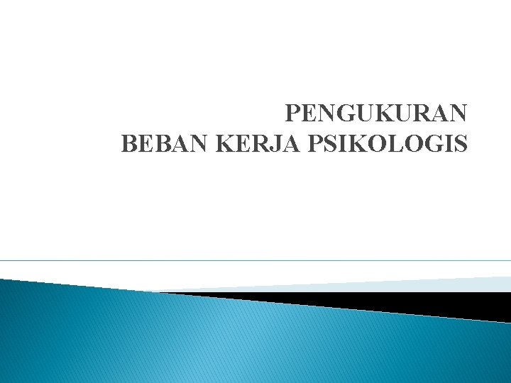 PENGUKURAN BEBAN KERJA PSIKOLOGIS 