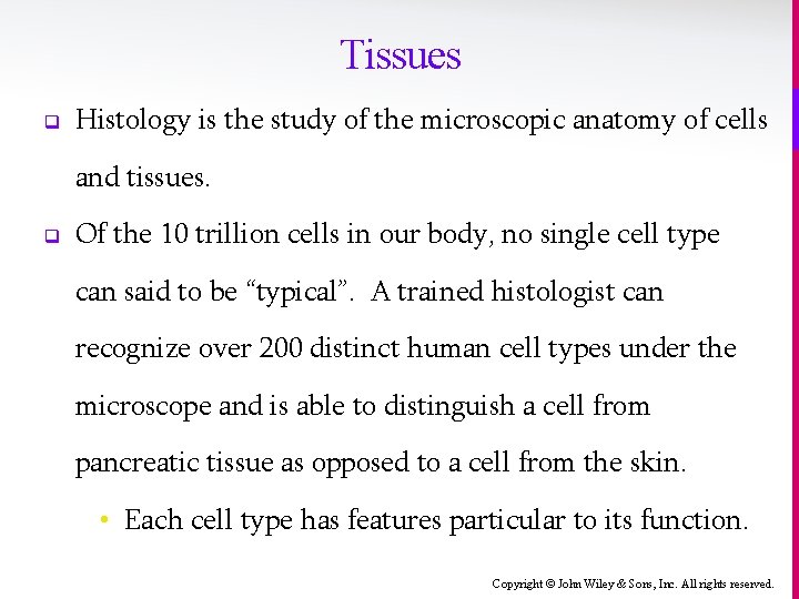 Tissues q Histology is the study of the microscopic anatomy of cells and tissues.