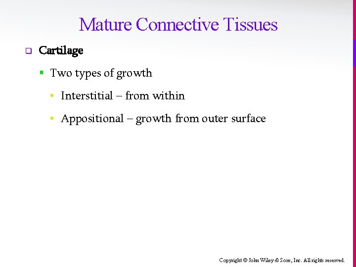 Mature Connective Tissues q Cartilage § Two types of growth • Interstitial – from