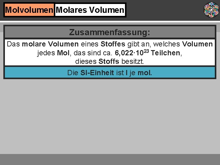 Molvolumen Molares Volumen Zusammenfassung: Das molare Volumen eines Stoffes gibt an, welches Volumen jedes