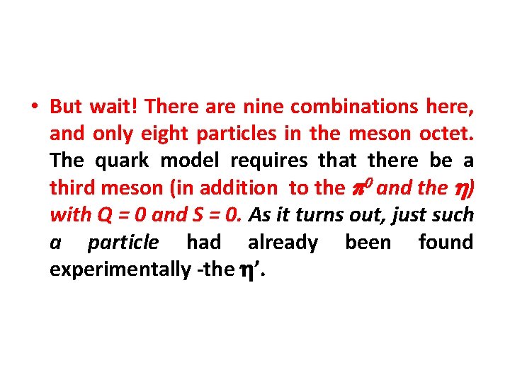  • But wait! There are nine combinations here, and only eight particles in