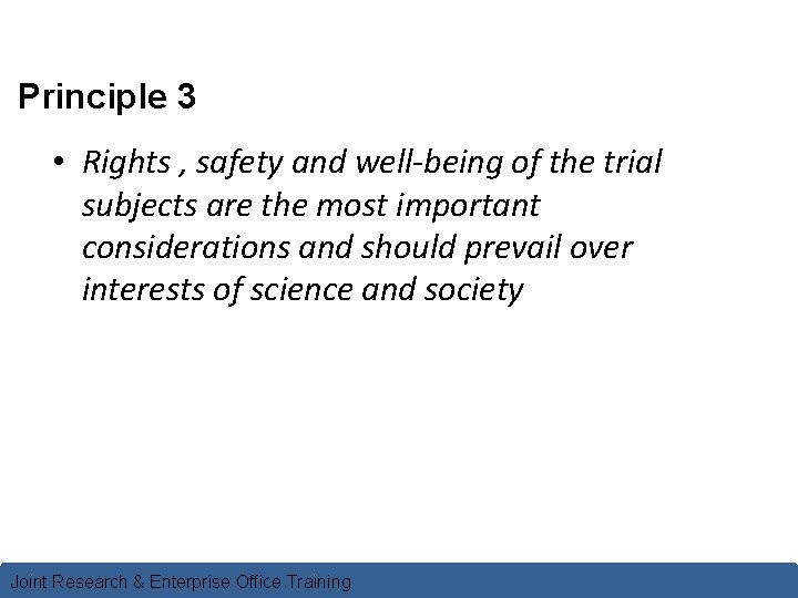 Principle 3 • Rights , safety and well-being of the trial subjects are the