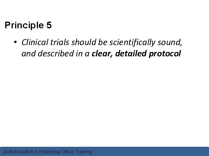 Principle 5 • Clinical trials should be scientifically sound, and described in a clear,