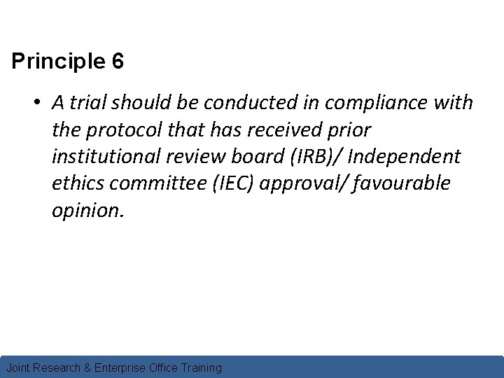 Principle 6 • A trial should be conducted in compliance with the protocol that