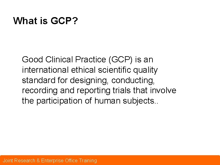 What is GCP? Good Clinical Practice (GCP) is an international ethical scientific quality standard