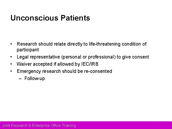 Requirements for valid Unconscious Patients consent • Research should relate directly to life-threatening condition