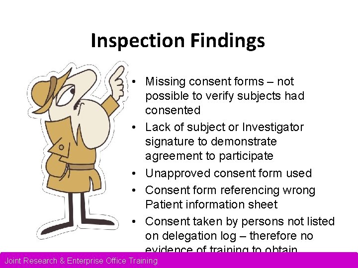 Inspection Findings • Missing consent forms – not possible to verify subjects had consented