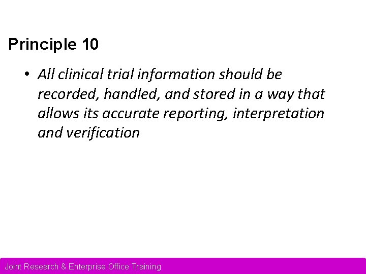 Principle 10 • All clinical trial information should be recorded, handled, and stored in