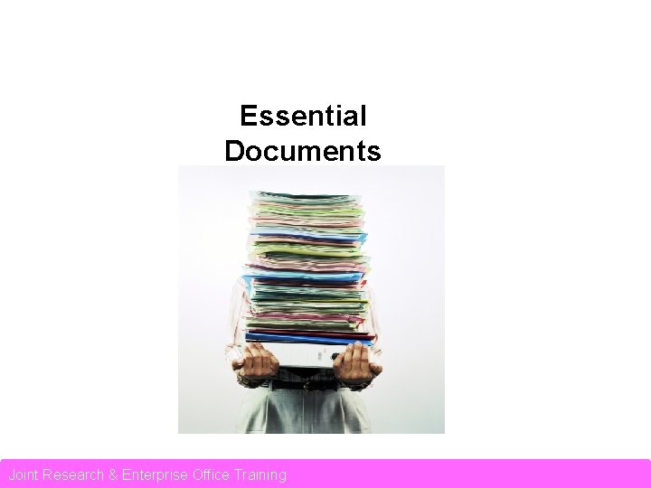 Essential Documents Joint Research & Enterprise Office Training 