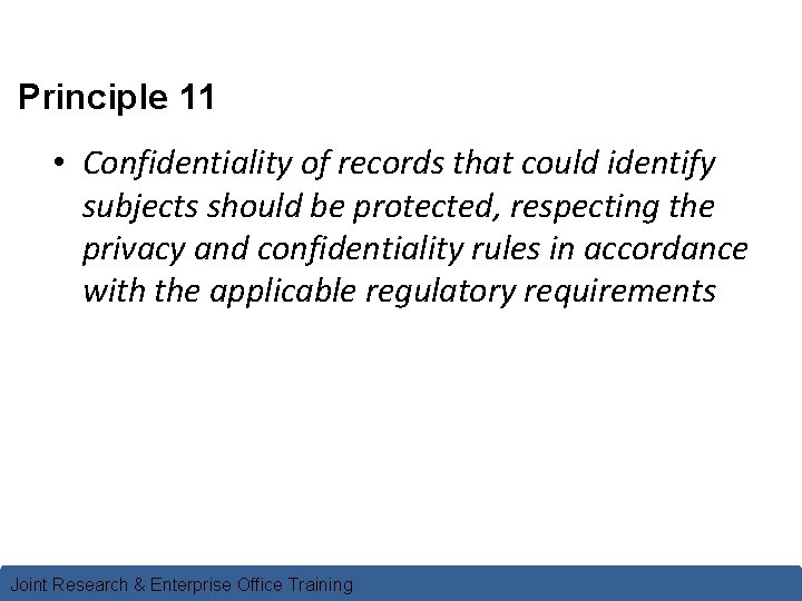 Principle 11 • Confidentiality of records that could identify subjects should be protected, respecting