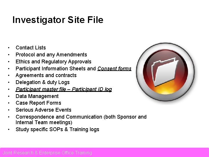 Investigator Site File • • • Contact Lists Protocol and any Amendments Ethics and