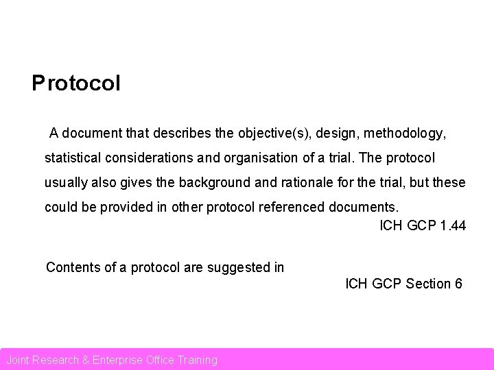 Protocol A document that describes the objective(s), design, methodology, statistical considerations and organisation of