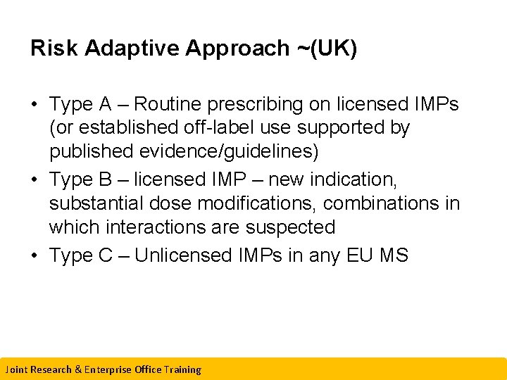 Risk Adaptive Approach ~(UK) • Type A – Routine prescribing on licensed IMPs (or