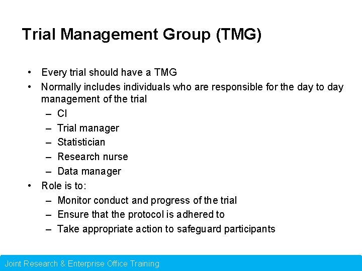 Trial Management Group (TMG) • Every trial should have a TMG • Normally includes