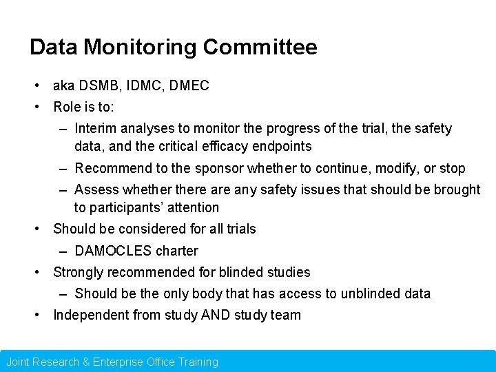 Data Monitoring Committee • aka DSMB, IDMC, DMEC • Role is to: – Interim