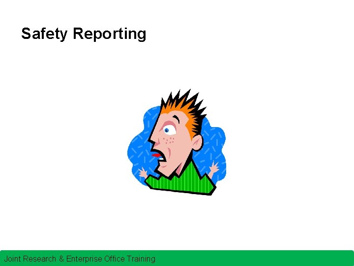 Safety Reporting Joint Research & Enterprise Office Training 