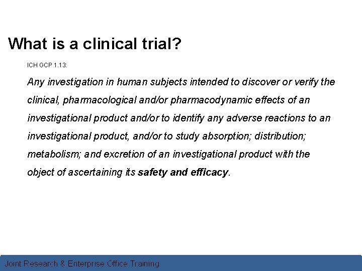 What is a clinical trial? ICH GCP 1. 13: Any investigation in human subjects