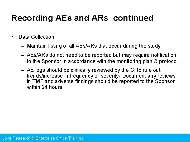 Recording AEs and ARs continued • Data Collection – Maintain listing of all AEs/ARs